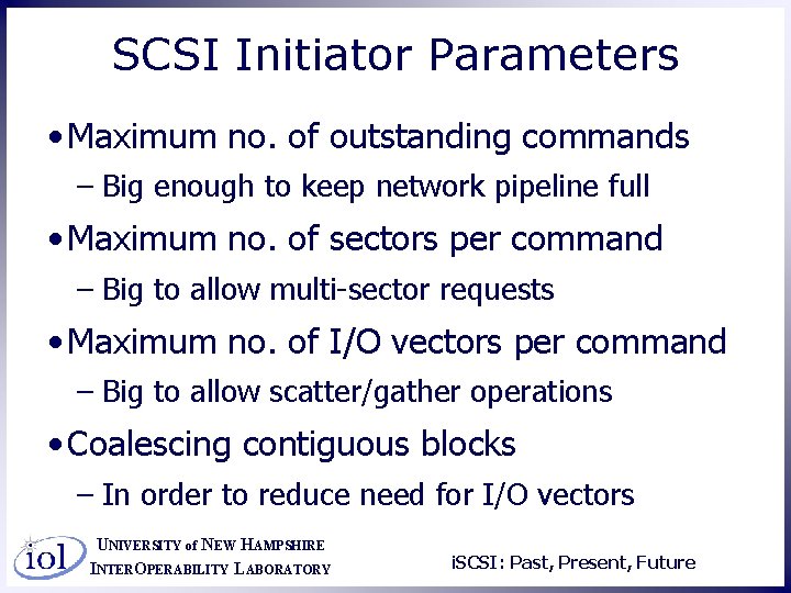 SCSI Initiator Parameters • Maximum no. of outstanding commands – Big enough to keep