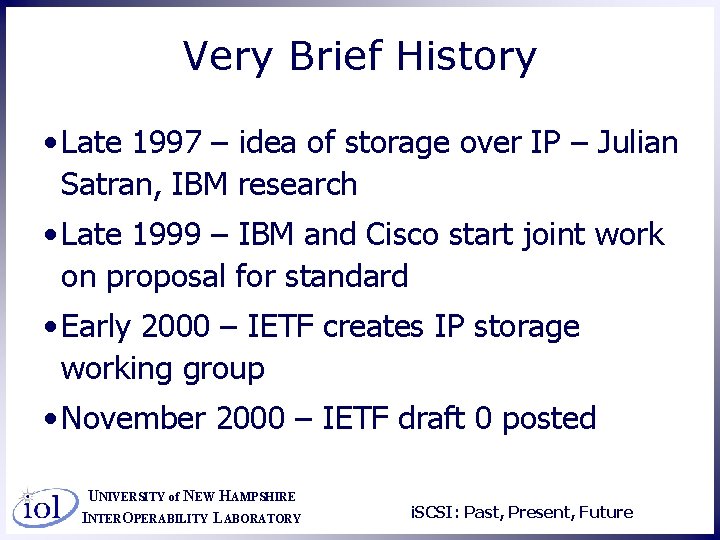 Very Brief History • Late 1997 – idea of storage over IP – Julian