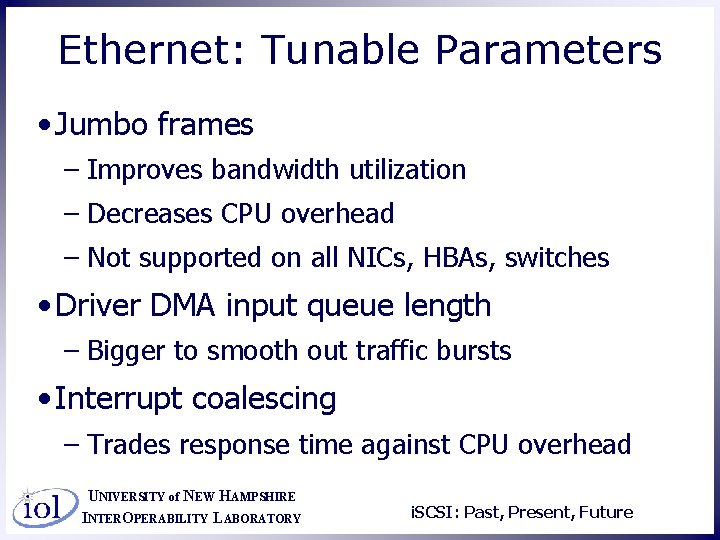 Ethernet: Tunable Parameters • Jumbo frames – Improves bandwidth utilization – Decreases CPU overhead