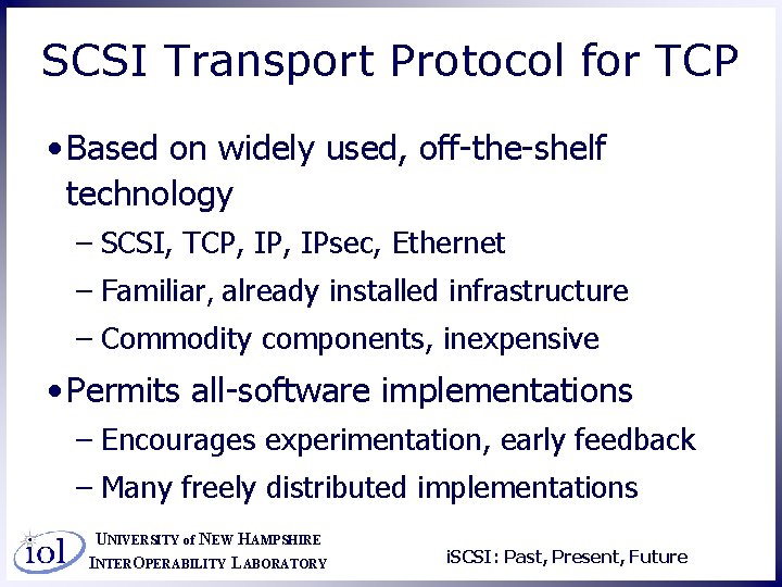 SCSI Transport Protocol for TCP • Based on widely used, off-the-shelf technology – SCSI,