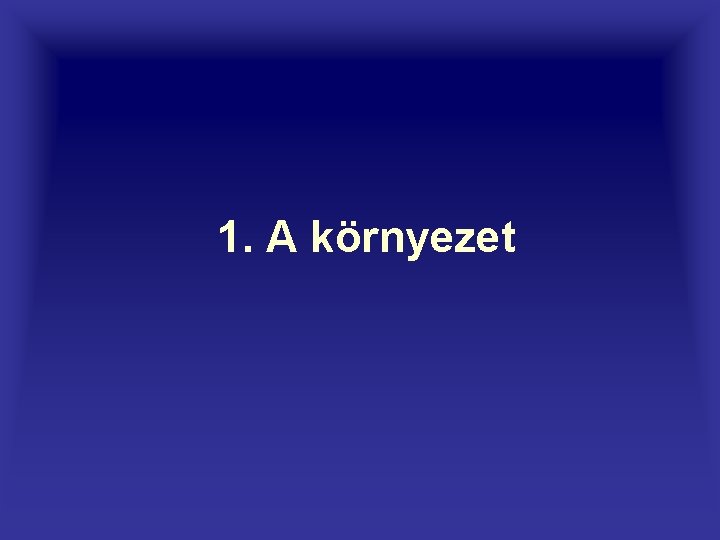 1. A környezet 