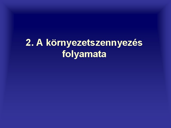 2. A környezetszennyezés folyamata 