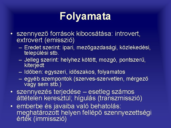 Folyamata • szennyező források kibocsátása: introvert, extrovert (emisszió) – Eredet szerint: ipari, mezőgazdasági, közlekedési,