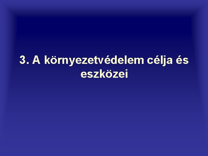 3. A környezetvédelem célja és eszközei 