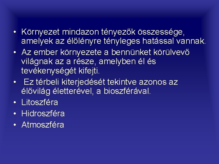  • Környezet mindazon tényezők összessége, amelyek az élőlényre tényleges hatással vannak. • Az