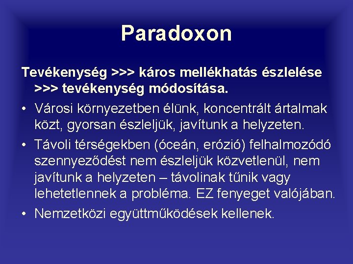 Paradoxon Tevékenység >>> káros mellékhatás észlelése >>> tevékenység módosítása. • Városi környezetben élünk, koncentrált