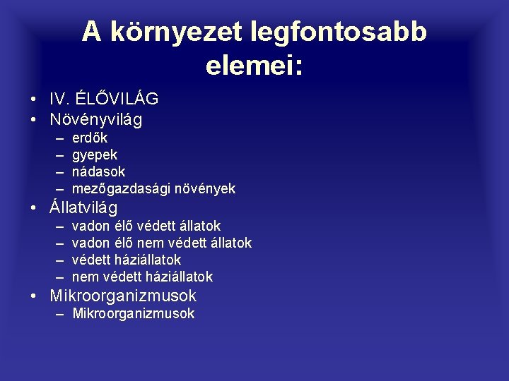 A környezet legfontosabb elemei: • IV. ÉLŐVILÁG • Növényvilág – – erdők gyepek nádasok