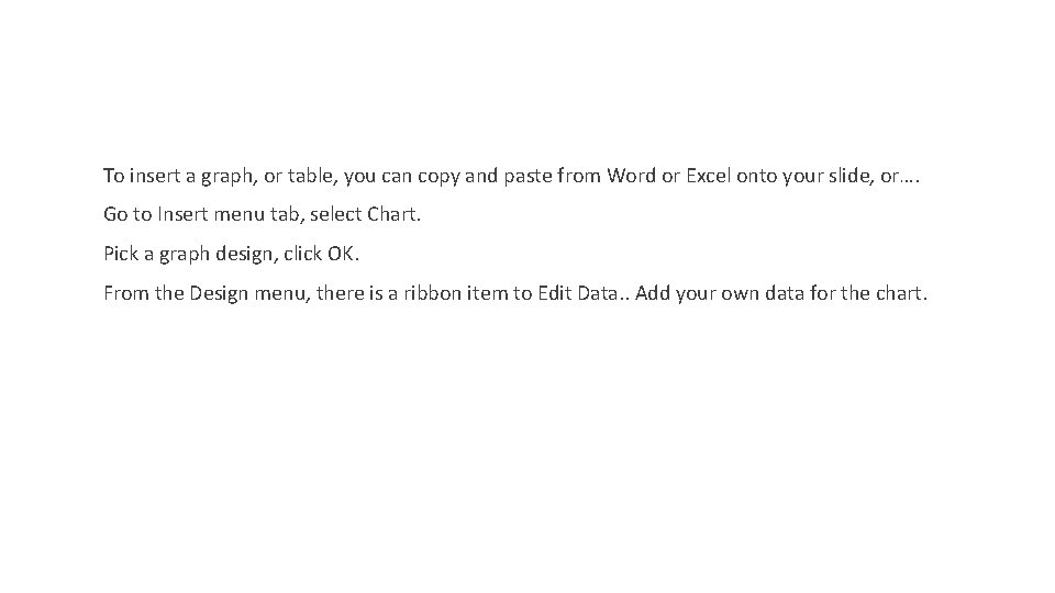 To insert a graph, or table, you can copy and paste from Word or