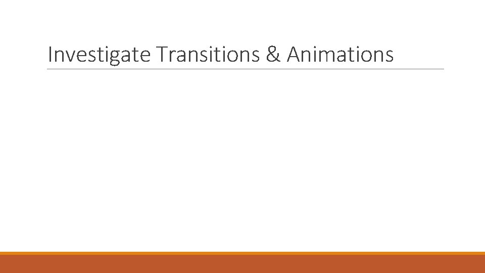 Investigate Transitions & Animations 