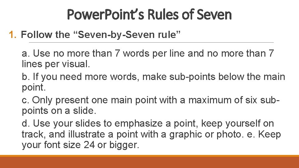 Power. Point’s Rules of Seven 1. Follow the “Seven-by-Seven rule” a. Use no more