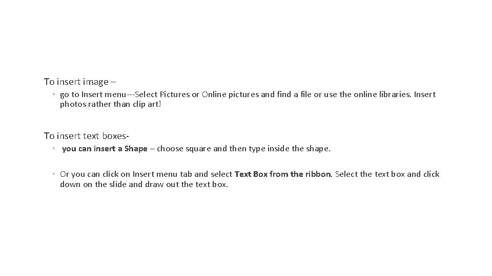 To insert image – ◦ go to Insert menu---Select Pictures or Online pictures and
