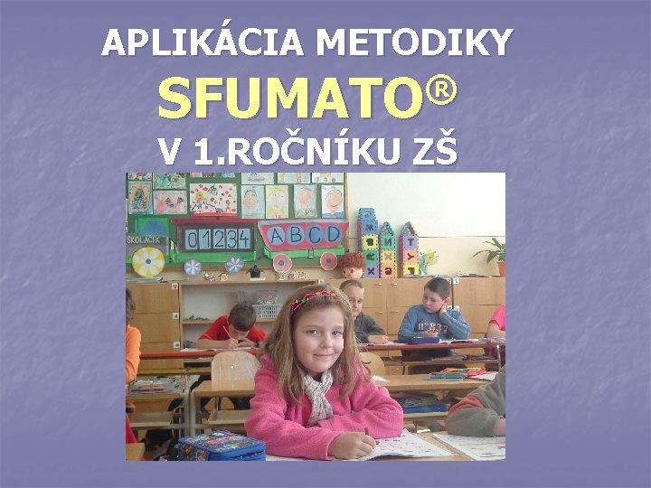 APLIKÁCIA METODIKY ® SFUMATO V 1. ROČNÍKU ZŠ 