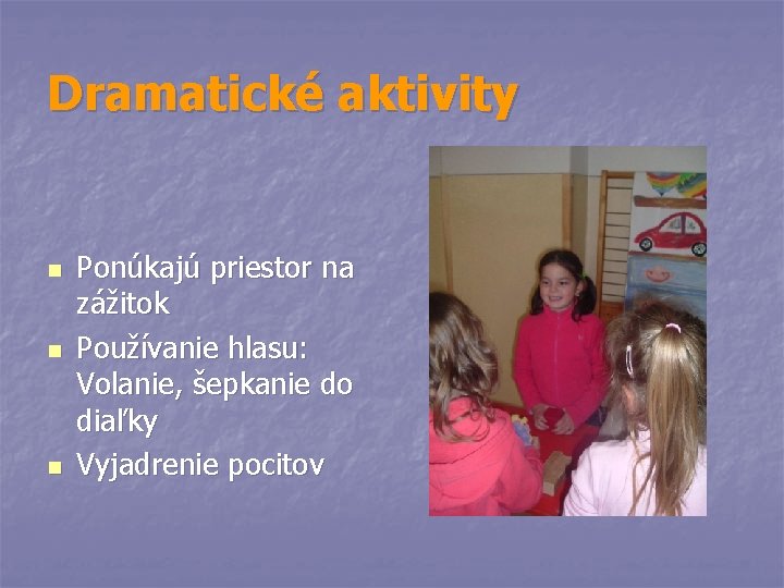 Dramatické aktivity n n n Ponúkajú priestor na zážitok Používanie hlasu: Volanie, šepkanie do