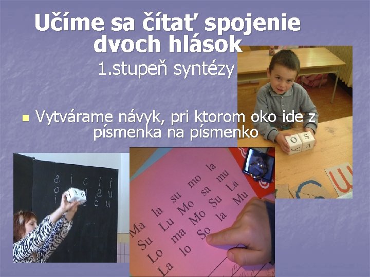 Učíme sa čítať spojenie dvoch hlások 1. stupeň syntézy n Vytvárame návyk, pri ktorom