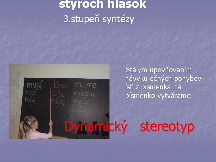 štyroch hlások 3. stupeň syntézy Stálym upevňovaním návyku očných pohybov ísť z písmenka na