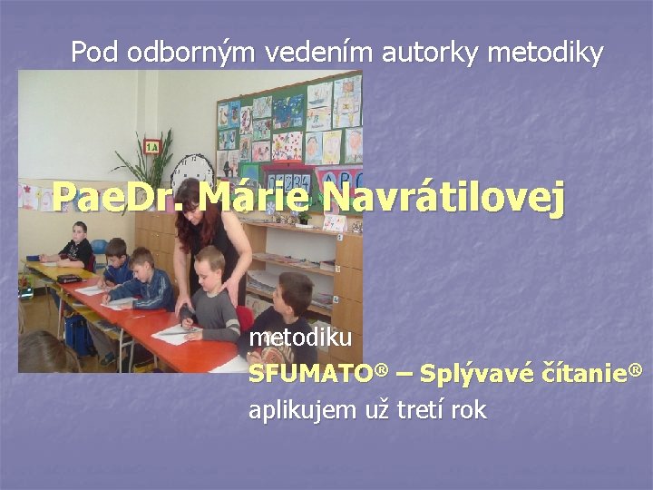 Pod odborným vedením autorky metodiky Pae. Dr. Márie Navrátilovej metodiku SFUMATO® – Splývavé čítanie®