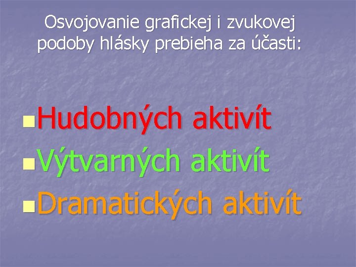 Osvojovanie grafickej i zvukovej podoby hlásky prebieha za účasti: n. Hudobných aktivít n. Výtvarných