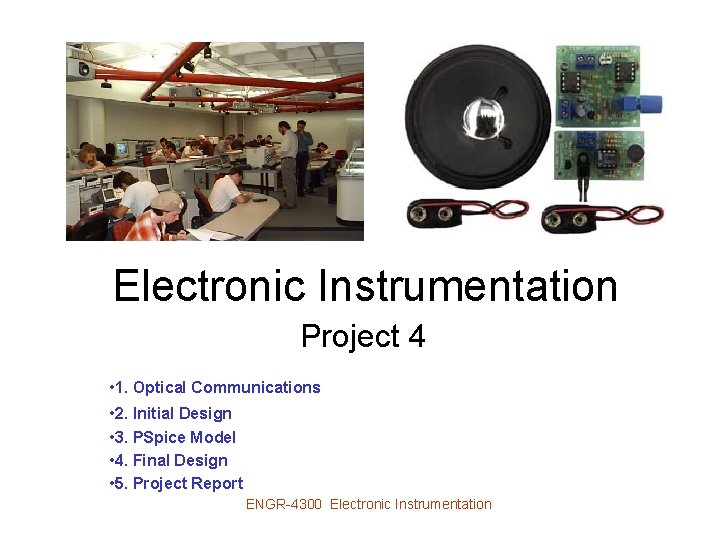 Electronic Instrumentation Project 4 • 1. Optical Communications • 2. Initial Design • 3.