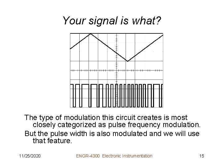 Your signal is what? The type of modulation this circuit creates is most closely