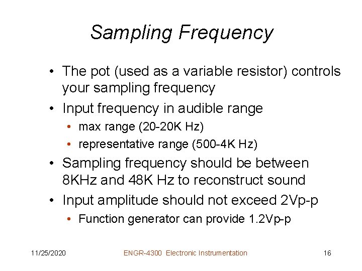 Sampling Frequency • The pot (used as a variable resistor) controls your sampling frequency