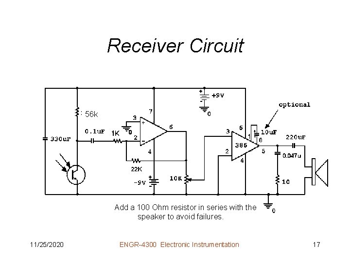 Receiver Circuit 56 k Add a 100 Ohm resistor in series with the speaker