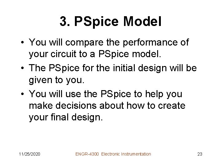 3. PSpice Model • You will compare the performance of your circuit to a