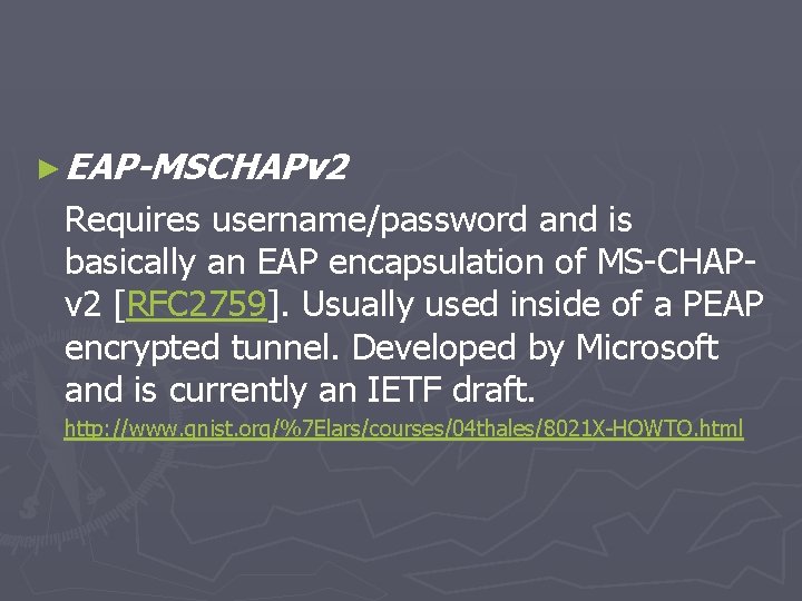 ► EAP-MSCHAPv 2 Requires username/password and is basically an EAP encapsulation of MS-CHAPv 2