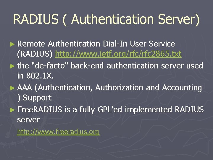 RADIUS ( Authentication Server) ► Remote Authentication Dial-In User Service (RADIUS) http: //www. ietf.