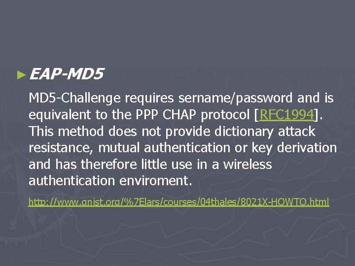 ► EAP-MD 5 -Challenge requires sername/password and is equivalent to the PPP CHAP protocol