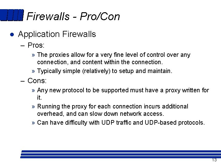 Firewalls - Pro/Con l Application Firewalls – Pros: » The proxies allow for a