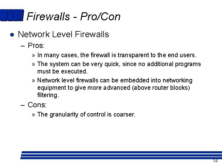 Firewalls - Pro/Con l Network Level Firewalls – Pros: » In many cases, the