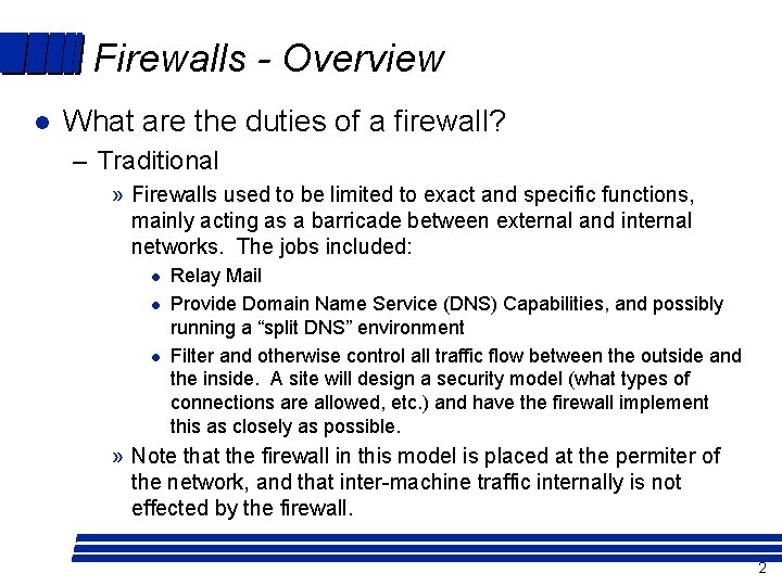 Firewalls - Overview l What are the duties of a firewall? – Traditional »