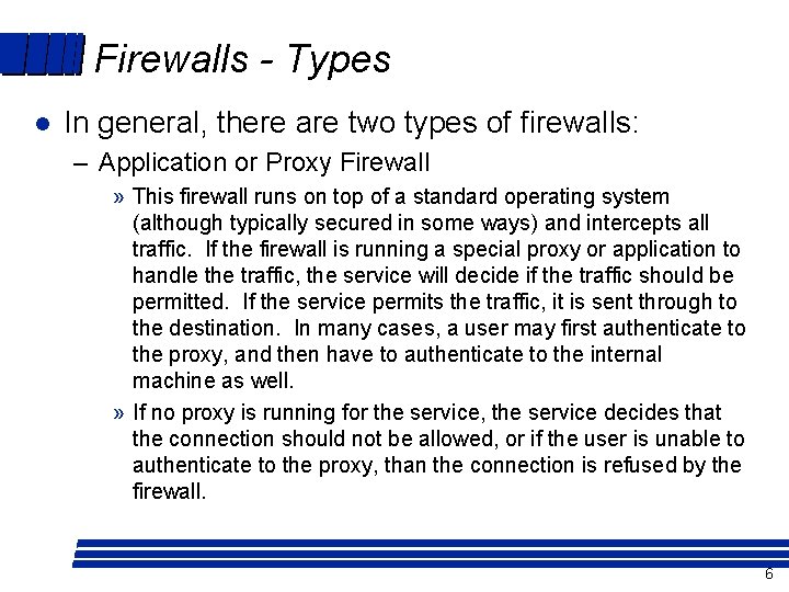 Firewalls - Types l In general, there are two types of firewalls: – Application