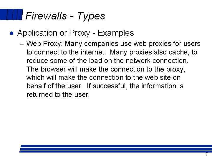 Firewalls - Types l Application or Proxy - Examples – Web Proxy: Many companies