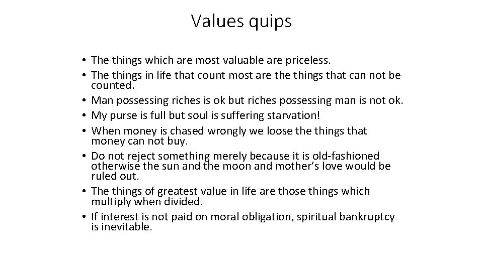 Values quips • The things which are most valuable are priceless. • The things