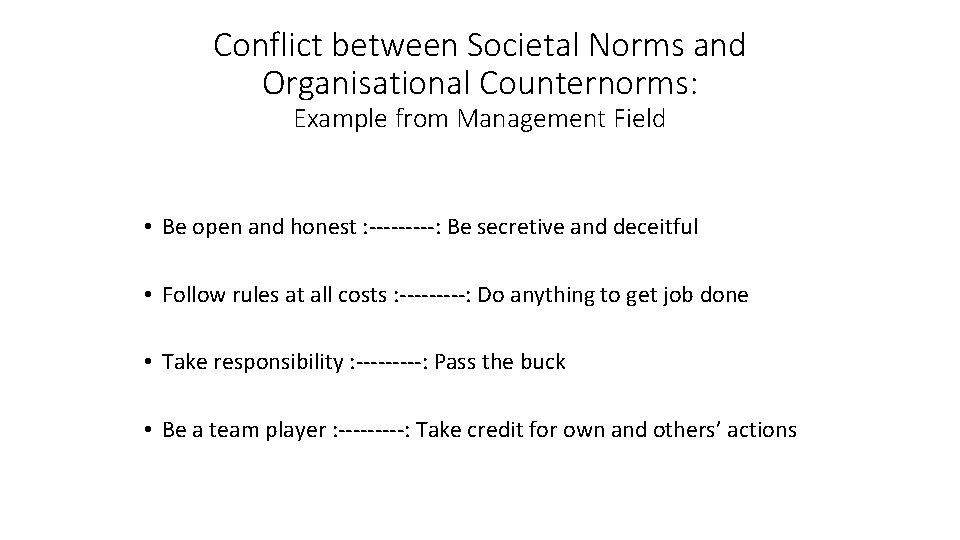 Conflict between Societal Norms and Organisational Counternorms: Example from Management Field • Be open