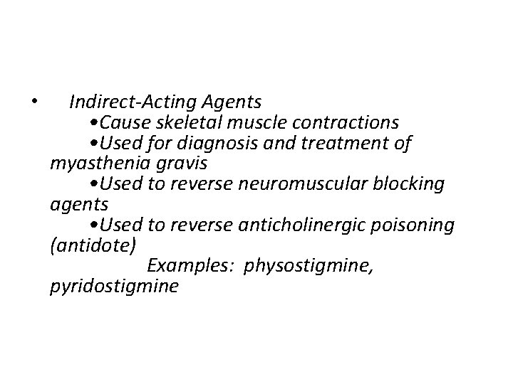  • Indirect-Acting Agents • Cause skeletal muscle contractions • Used for diagnosis and