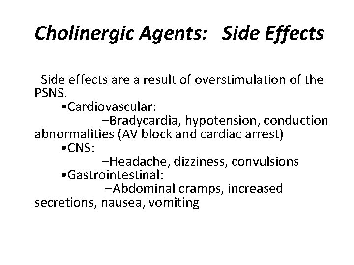  Cholinergic Agents: Side Effects Side effects are a result of overstimulation of the