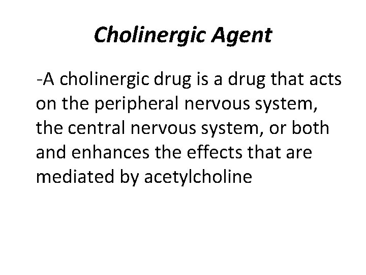 Cholinergic Agent -A cholinergic drug is a drug that acts on the peripheral nervous
