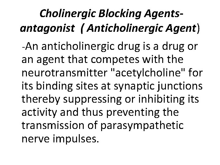  Cholinergic Blocking Agentsantagonist ( Anticholinergic Agent) -An anticholinergic drug is a drug or