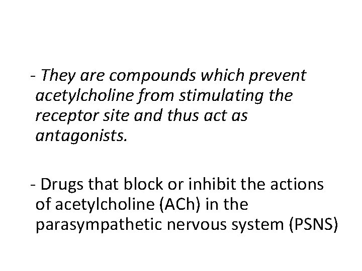  - They are compounds which prevent acetylcholine from stimulating the receptor site and