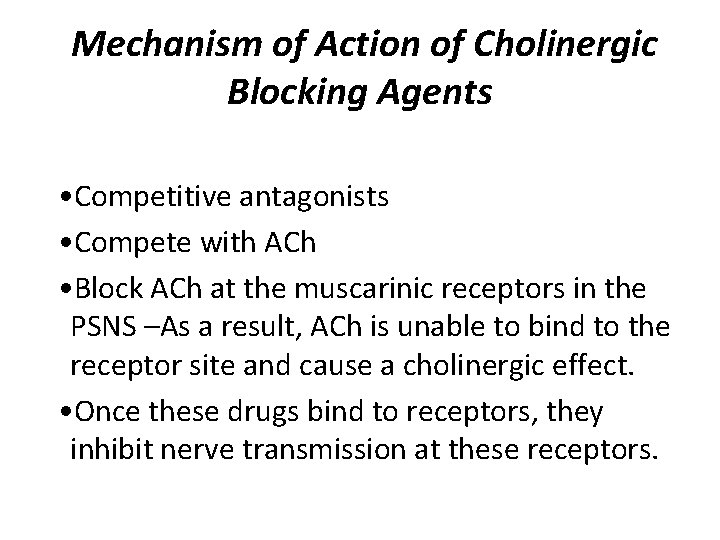  Mechanism of Action of Cholinergic Blocking Agents • Competitive antagonists • Compete with