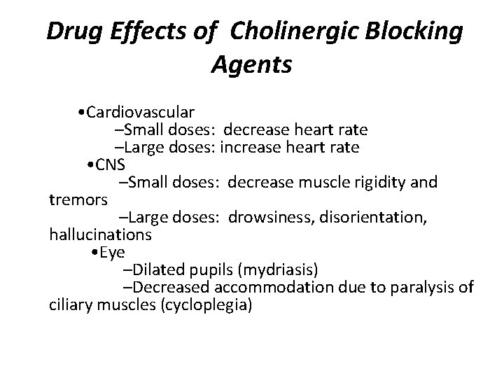  Drug Effects of Cholinergic Blocking Agents • Cardiovascular –Small doses: decrease heart rate