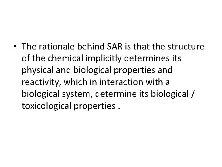  • The rationale behind SAR is that the structure of the chemical implicitly