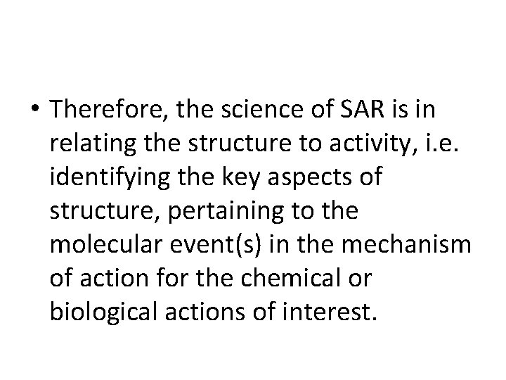  • Therefore, the science of SAR is in relating the structure to activity,