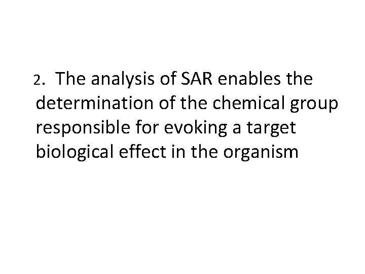  2. The analysis of SAR enables the determination of the chemical group responsible