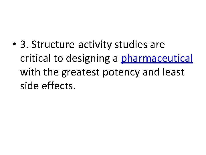  • 3. Structure-activity studies are critical to designing a pharmaceutical with the greatest