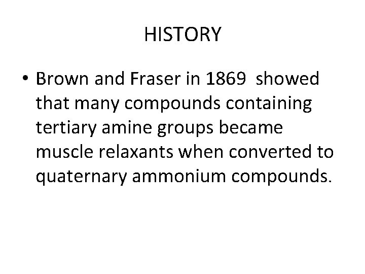 HISTORY • Brown and Fraser in 1869 showed that many compounds containing tertiary amine