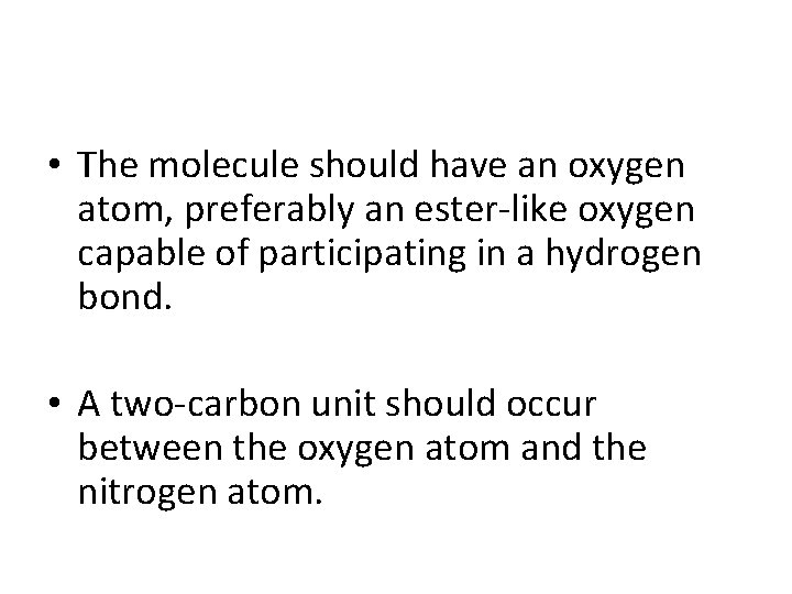  • The molecule should have an oxygen atom, preferably an ester-like oxygen capable