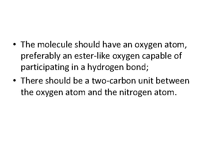  • The molecule should have an oxygen atom, preferably an ester-like oxygen capable